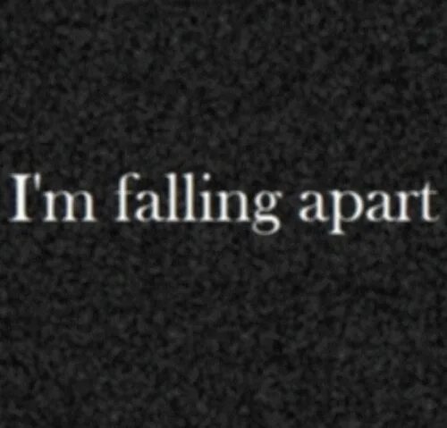 Fall Apart картинки. I'M Falling Apart. Beautifully Falling Apart. I'M feeling so tiredreally Falling Apart..