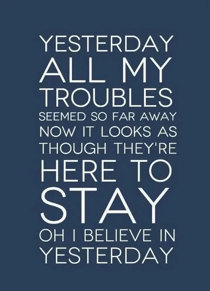 That s my troubles. Yesterday текст. beatles yesterday lyrics. yesterday all my troubles. all yesterdays.