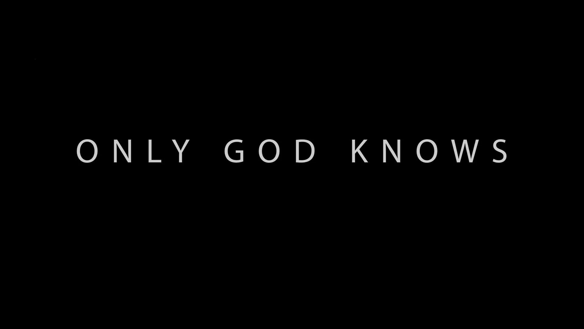 Good only know. God only knows. God knows. God knows better us.