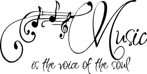 "Music is the Voice of the Soul.