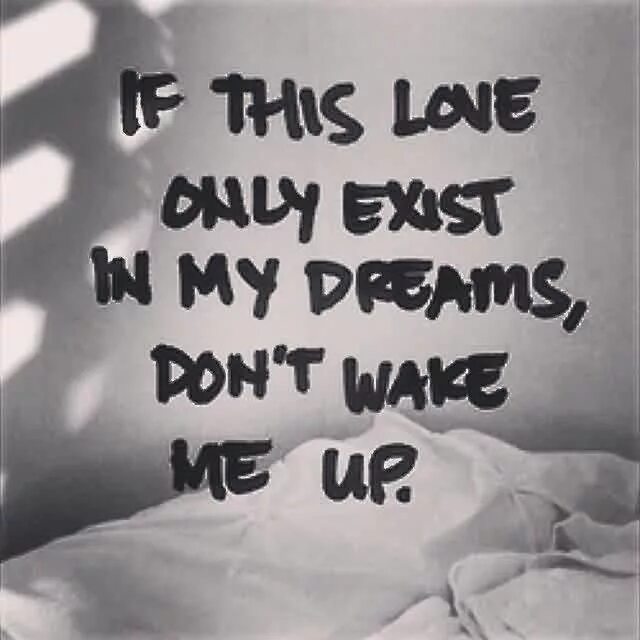 Every time i wake up. Wake my up. you are in my dreams. in love with a dream картинки. my love the dream.