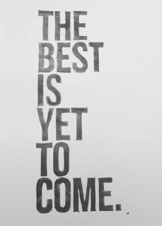 Yet to be released. The best is yet to come. надпись best is yet to come. be the best. the best is yet to come тату.
