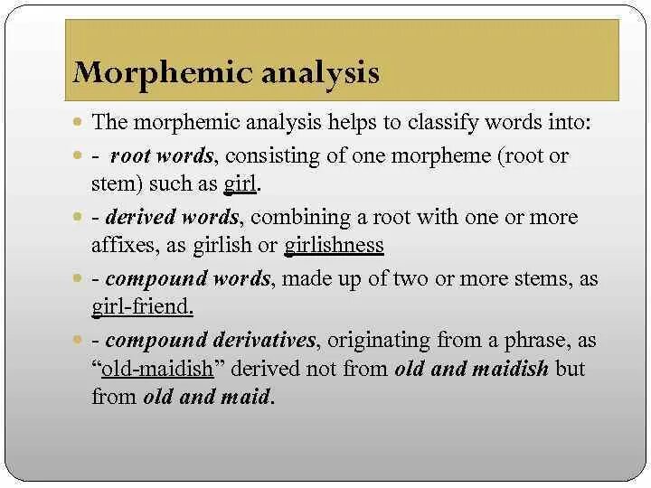 Morphemic Analysis. Distributional Analysis of Morphemes. Morphemic Analysis of the Word. Principles of morphemic Analysis.