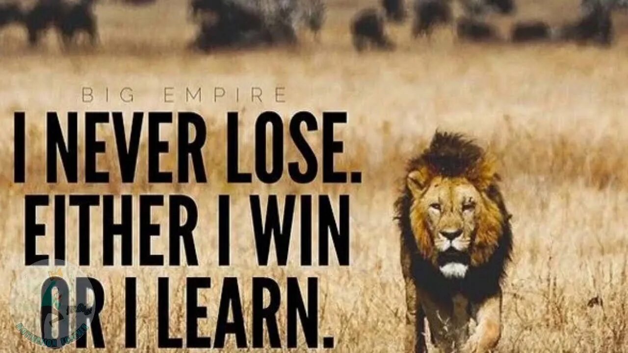 Never lose. I never lose. i either win or learn.