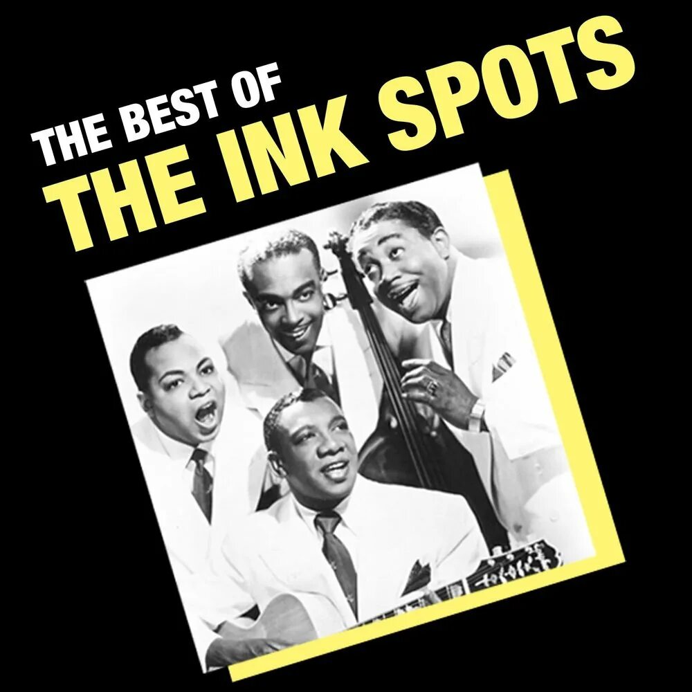 The ink spots. Maybe the Ink spots. The Ink spots slap that Bass. The Ink spots slap Bass.