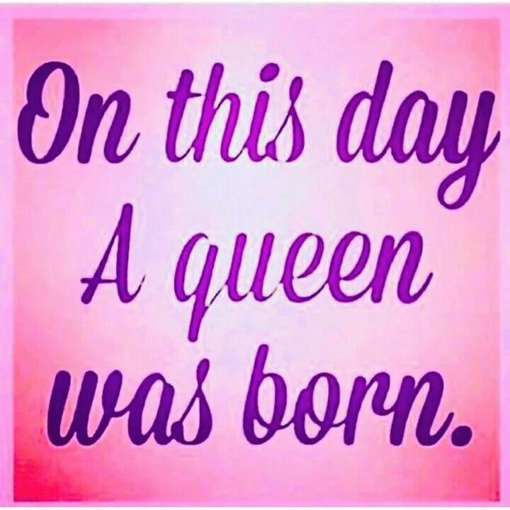 Happy Birthday my Queen. Happy born Day. On this Day a Queen was born. Happy 14 Birthday my Queen. I happy myself