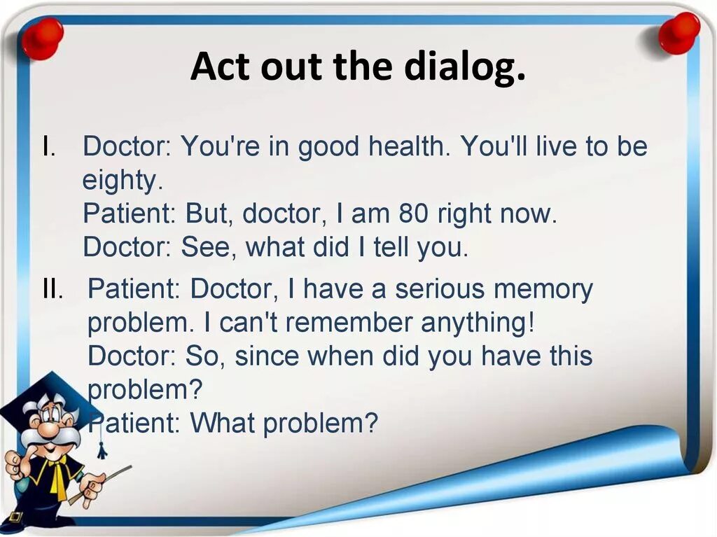 Read and act out the dialogue. Ин еру вщсещк вшфдщпгу. At the Doctor's диалог. Act out a Dialogue. Диалог a the Doctors.