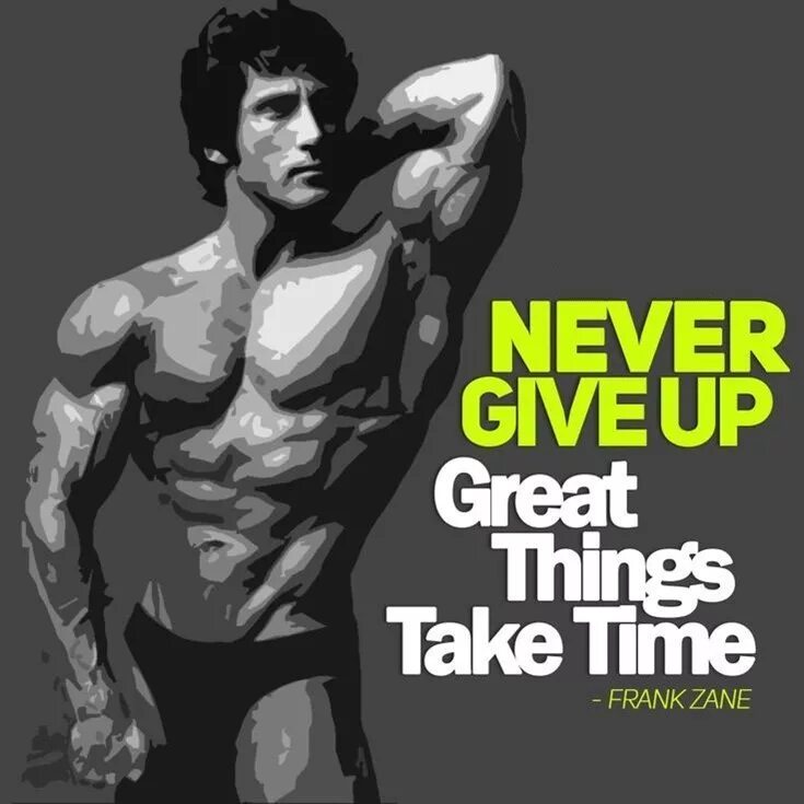 Live up take up. Фрэнк Зейн. Франк бодибилдер Постер. Never give up great things take time. Never give up Bodybuilding.