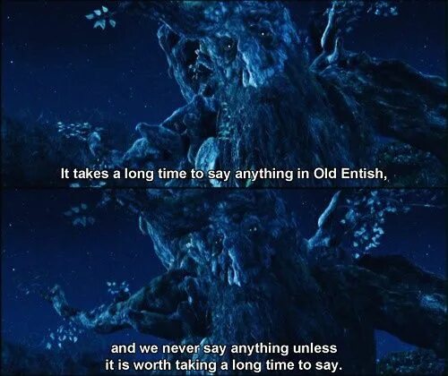 It is worth saying. Ents quote. Ents quote LOTR. Worth is said.