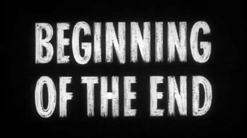 End of begging djo. Beginning of the end. The end. Beginning of the end 1957. Beginning надпись.