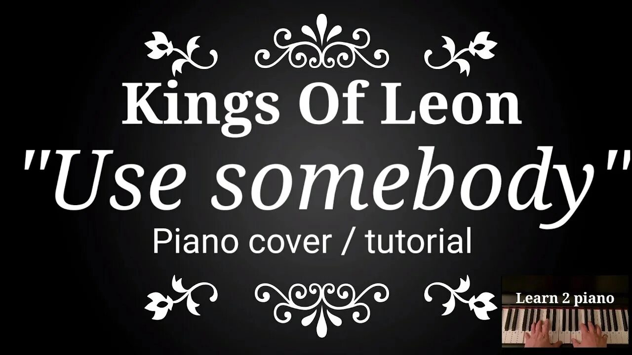 Instead of using somebody. Kings of leon use somebody. kings use somebody.
