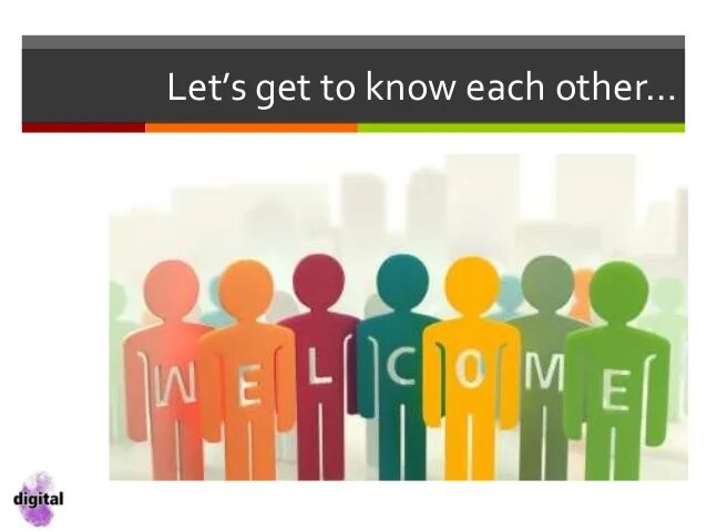 Hello can we know each other. Let's get to know each other. To get to know each other. Getting to know each other. Let's know each other better.