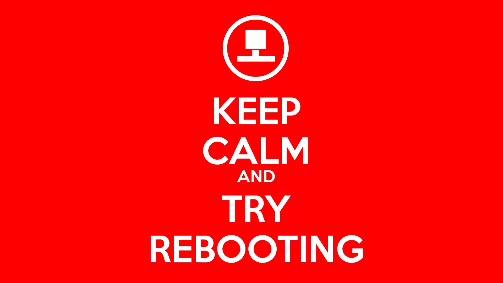 Try rebooting. Keep calm and try rebooting. rebooting. keep calm and reboot first. reboot надпись.