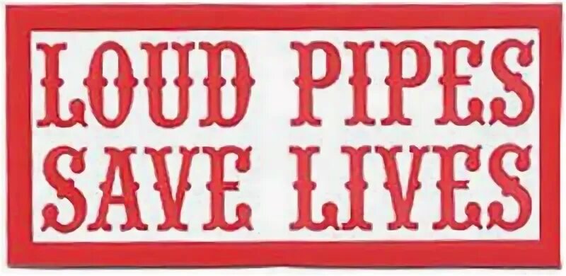 Loud Pipes. Loud Pipes save Lives перевод. Loud Pipes save Lives наклейка. Байкеры Loud Pipes save Lives.