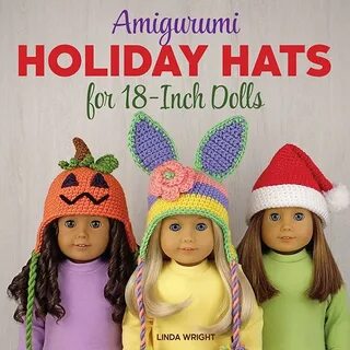 Amigurumi Holiday Hats for 18-Inch Dolls: 20 Easy Crochet Patterns ...