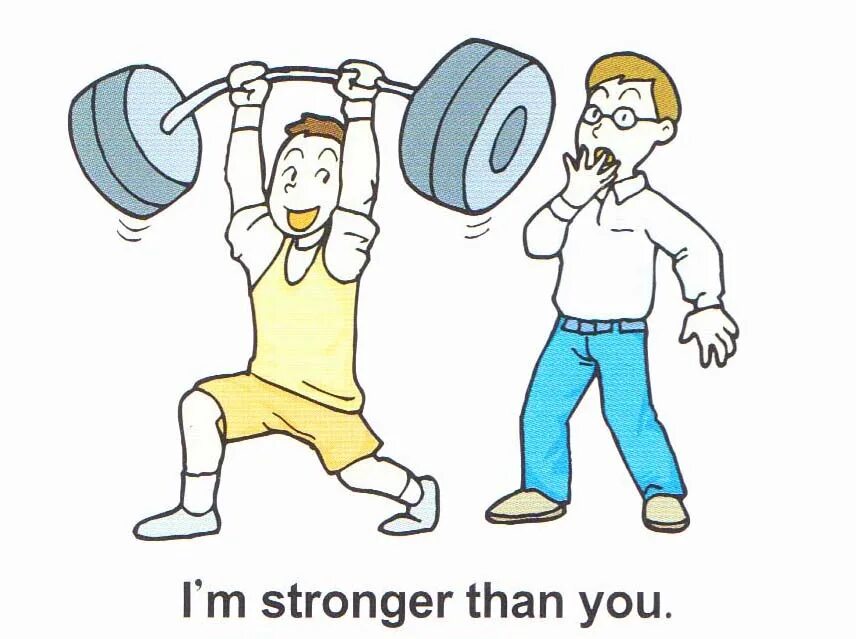 Stronger. Strong stronger. Im stronger than you. I,M stronger.