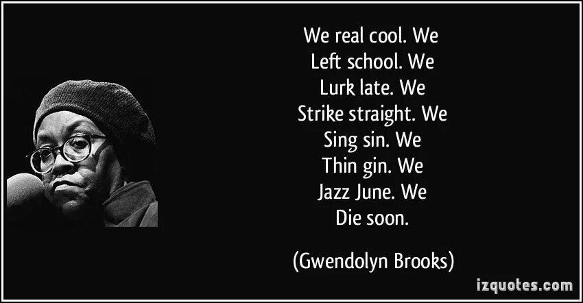 We real cool стихотворение. Gwendolyn Brooks. Гвендолин Брукс поэтесса цитаты. We real cool Gwendolyn Brooks meaning. Lurk перевод