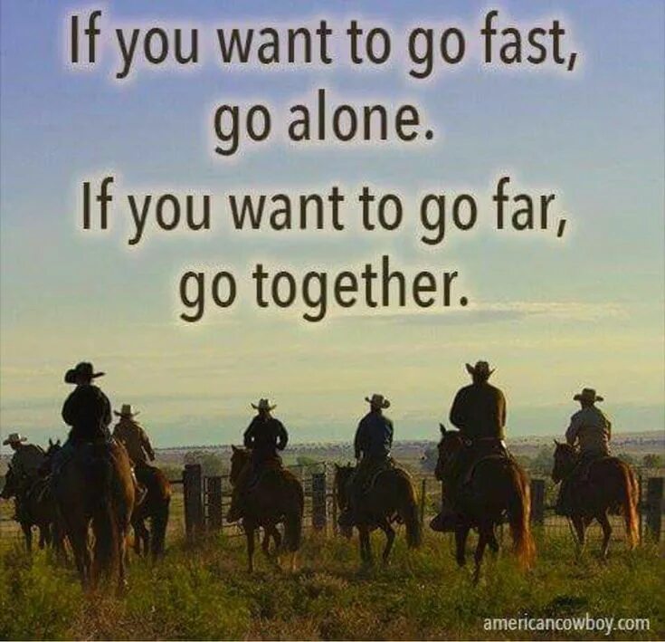 If you want go fast go Alone. Go far. If you want to go. Cowboy Motivational quotes. Lets go far