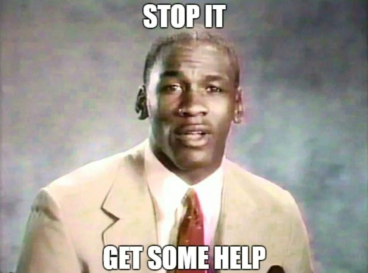 I have some help. Stop it get some help. stop it мем. stop it get some help мем. get some help.