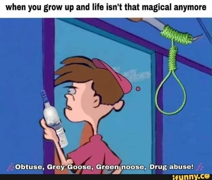 When you grow up you are