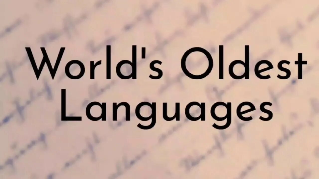 The oldest language. The oldest language