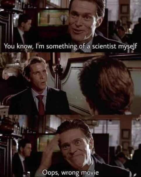 I please myself. I'M something of a Scientist myself. Im kinda Scientist myself. You know i something of a Scientist. You know i'm kind of a Scientist myself.