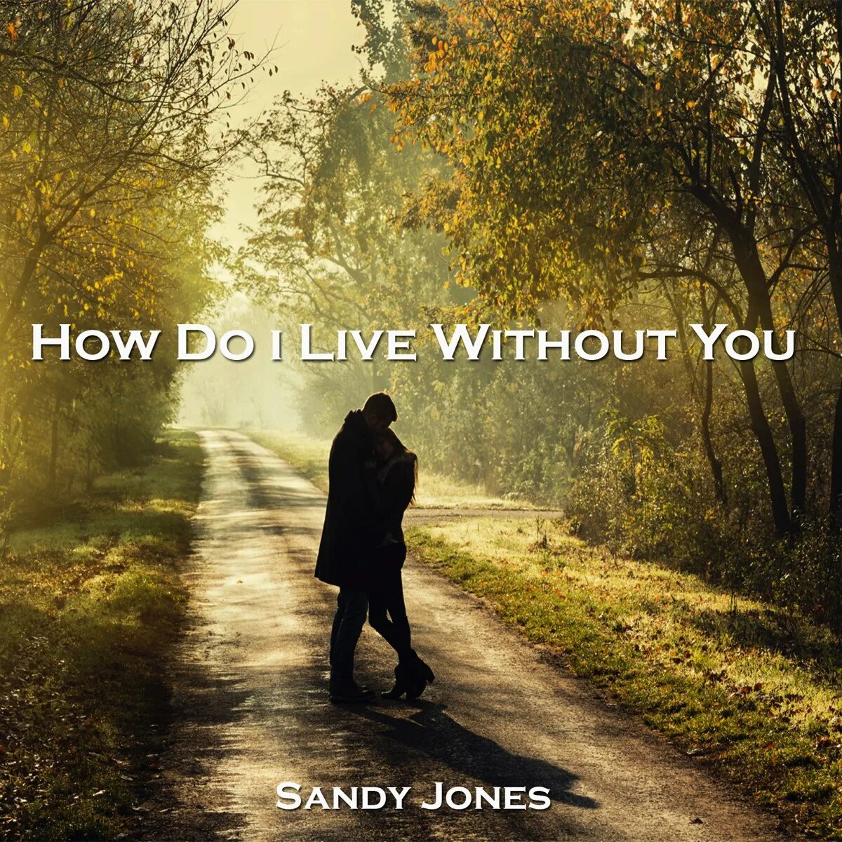 How to live to be. How live without you. sandy jones. sandra you and i. i can not live without you.