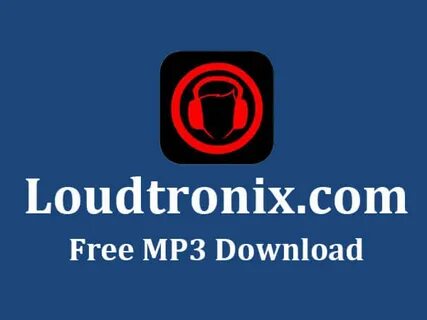 2021 Update LoudTronix Free MP3 Downloader Get All Free Music.