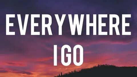 Anywhere i go