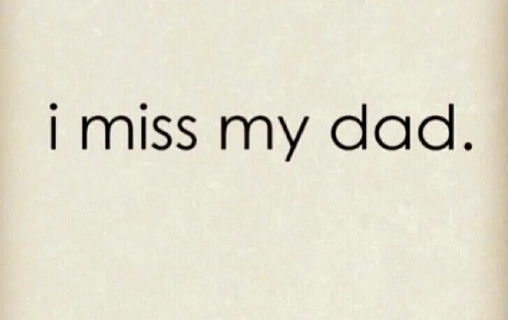 Dad i Miss you. I Miss you Daddy. I Miss you dad quote. I Miss u so much.