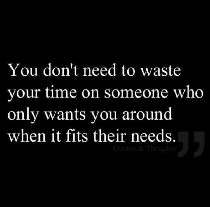 When i around you. Don&#039;t waste your time to somebody who. time is precious don&#039;t waste it фото.