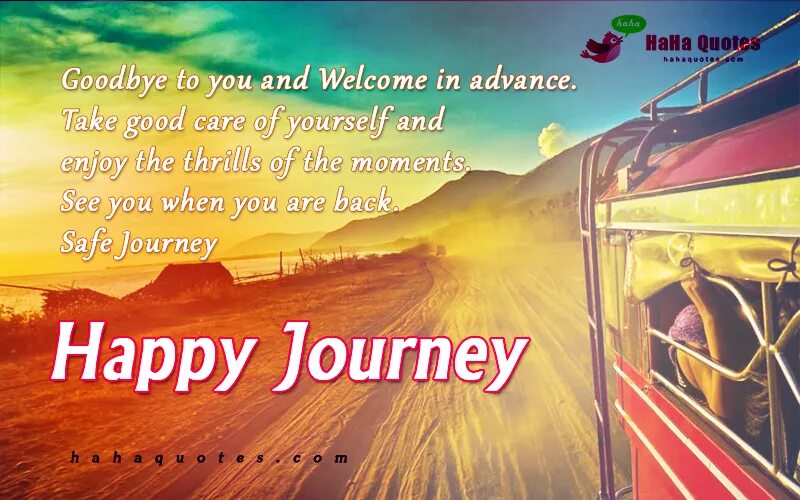 Have good journey. Safe Journey. Have a safe Journey. Have a good Journey. Have a nice Journey.