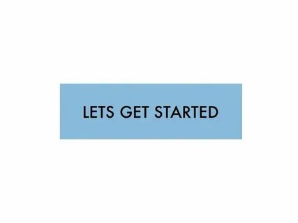 I got started