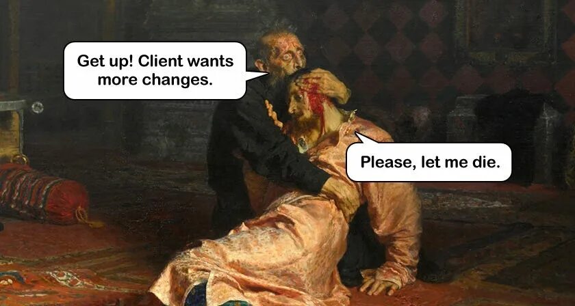 You want more перевод. Client wants more changes. Want more. Shit client. Meme more changes.