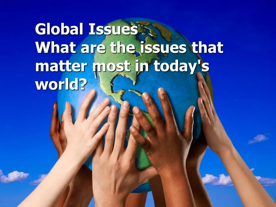 Global Issues. Презентация Global. World Issues. Картинки по теме Global Issues. World s problems