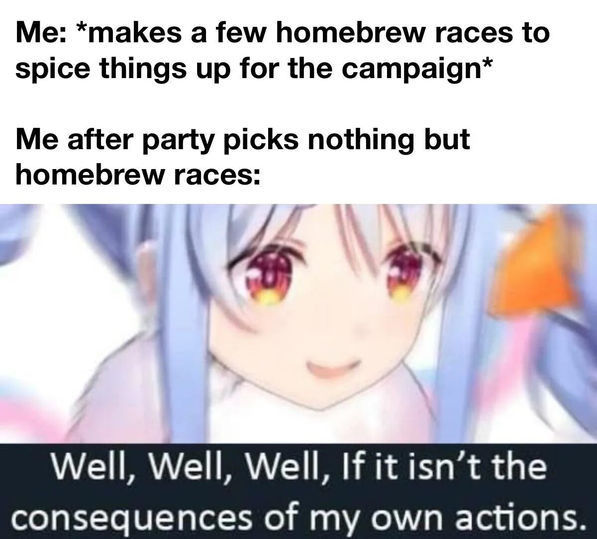 Well all these are the. If it isn't the consequences of my own Actions. Well well well meme. If it isn't the consequences of my own Actions meme. Well well well if it isnt the consequences of my decisions.