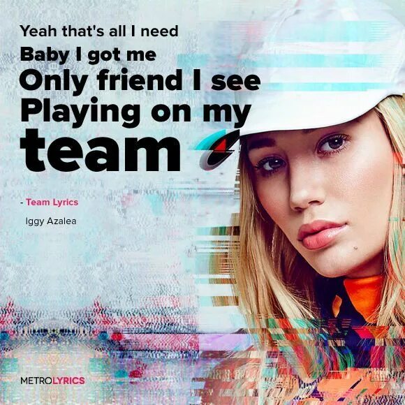 Шаблоны baby i got issues кап. Team Lyrics Iggy. Iggy Azalea Team обложка. Baby i got me.