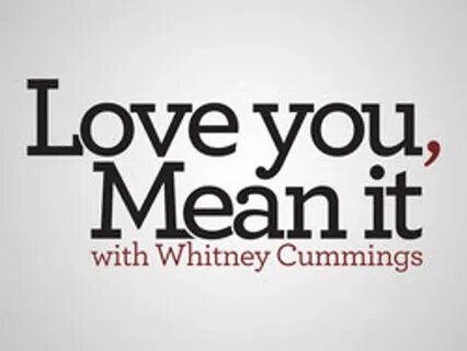 Love You, Mean It with Whitney Cummings.