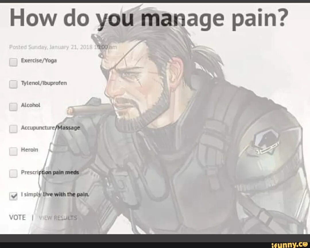 Manage to live. I simply live with the pain. how do you manage pain. how do you manage pain meme. pain мем.