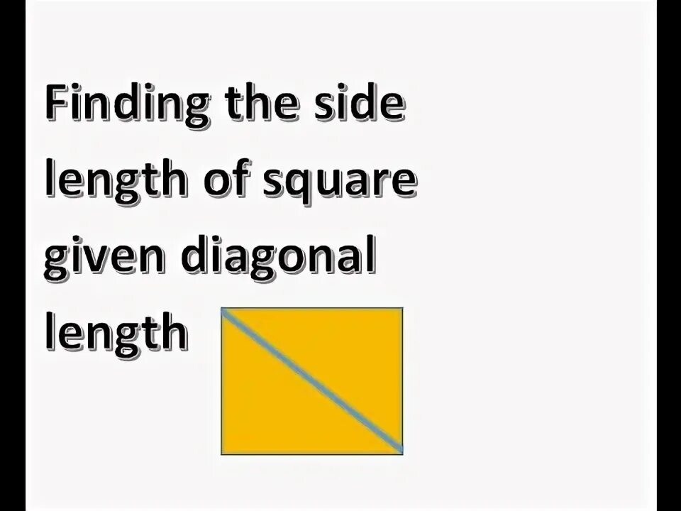 Side length. Diagonal length of the square. the length of the square. diagonal of square.