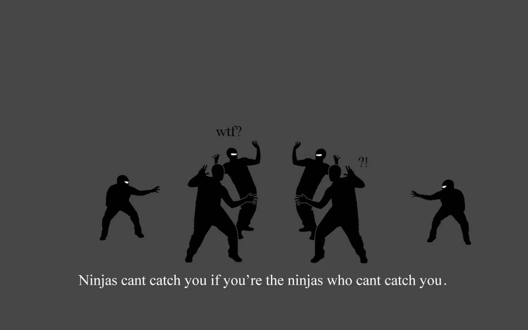 If you catch you ll die. Ninjas can't catch you if. Цитаты ниндзя. Catch you. Обои на ПК cant catch the rat.