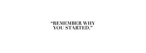 Remember when you started