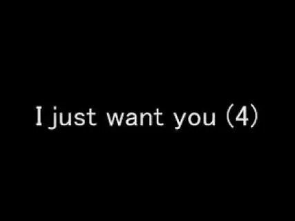 I want you just for me