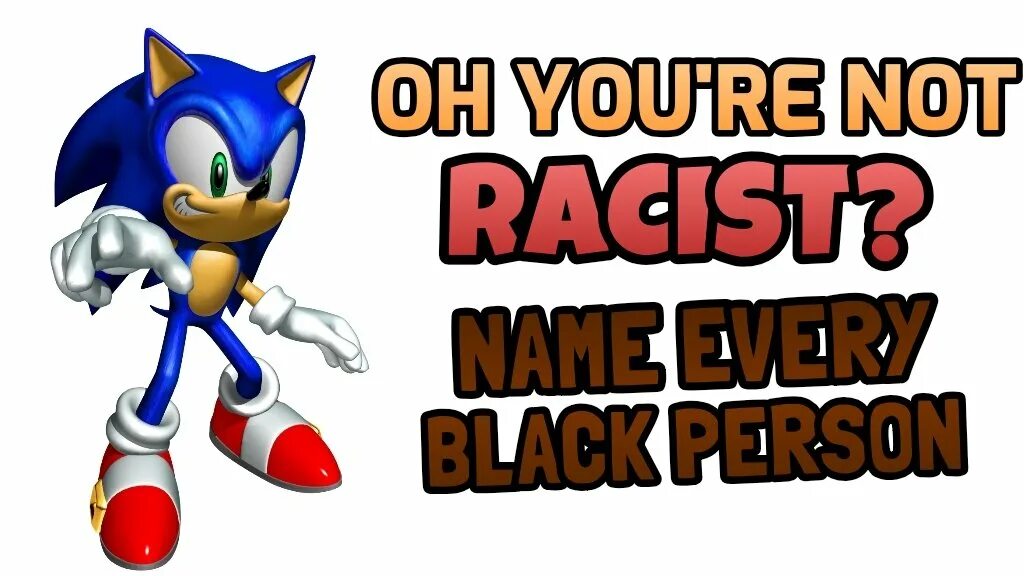 50 posts. Are you racist name every Racer. Oh u r racist? Name every Racer.