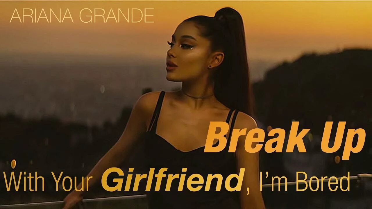 Don t wanna break up ariana grande. Break up with your girlfriend, i'm bored Ariana grande. Ariana grande Break up i'm bored.