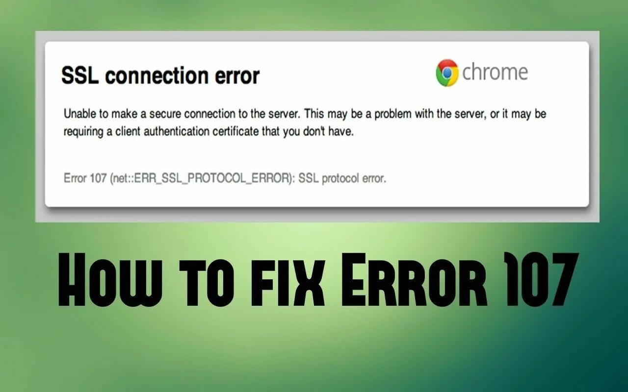 Unable to ssl connection. Error -107. Ошибка 107. SSL Error. SSL_Protocol_Error , -107.