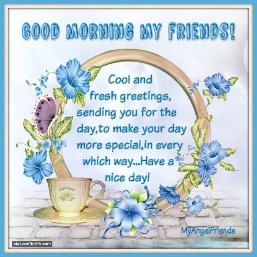 Make this day good. Morning Greetings. Greetings for a good Day. Good morning my friend. Good morning Wishes and Greetings.