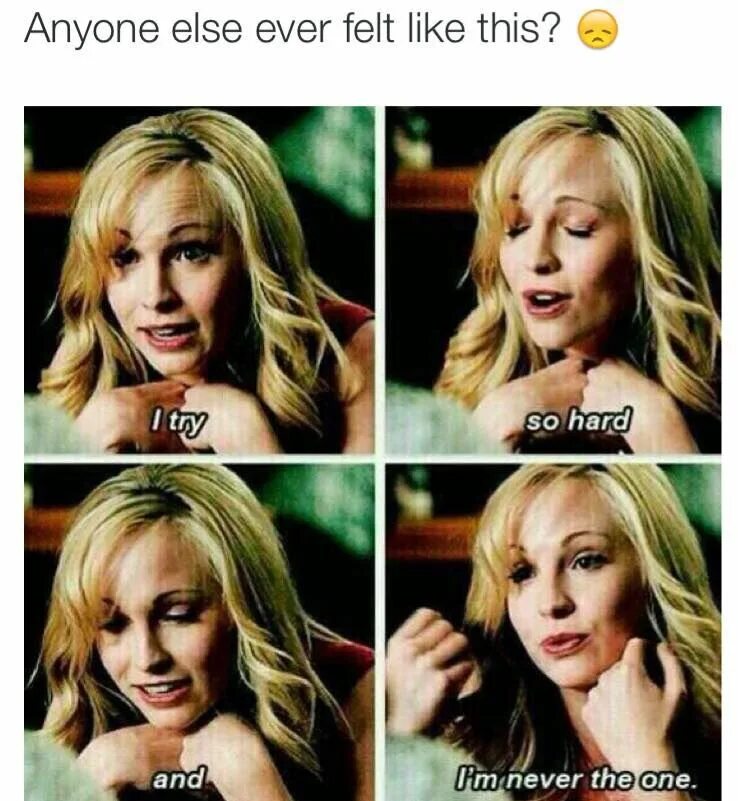 Does anyone else. Caroline forbes im never the one. anyone else. one try. the anyone and i.