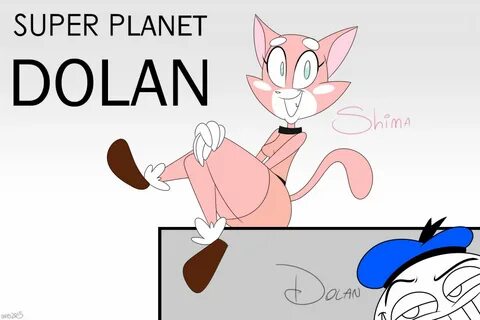 Super Planet Dolan Fan Art. 