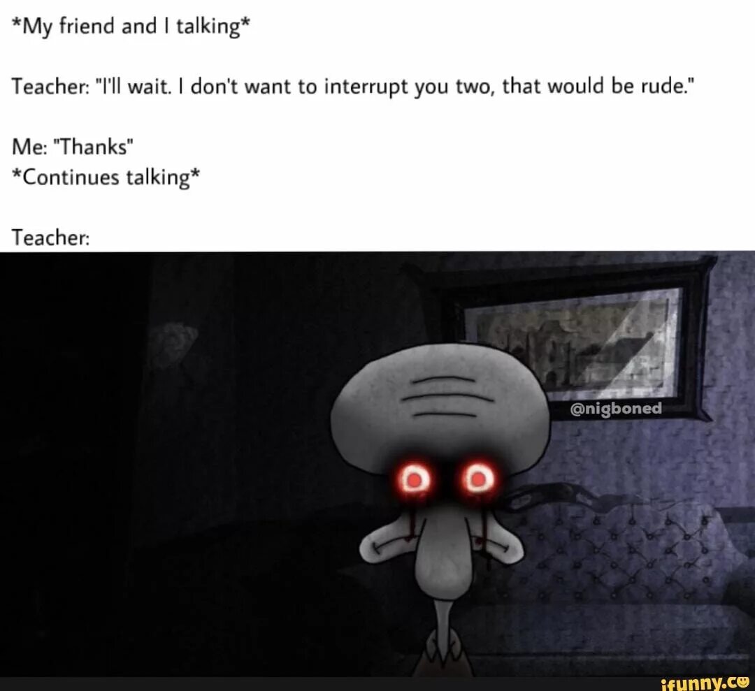 You are talking to your. You are talking to your